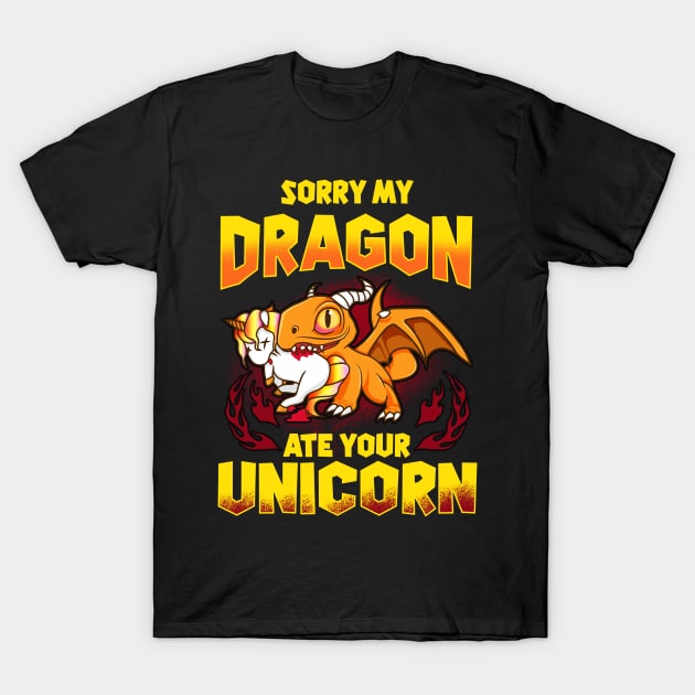 Sorry My Dragon Ate Your Unicorn T-Shirt by E